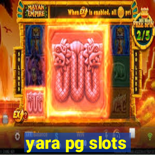 yara pg slots